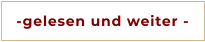 -gelesen und weiter -