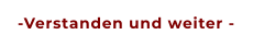 -Verstanden und weiter -