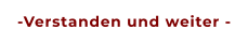 -Verstanden und weiter -